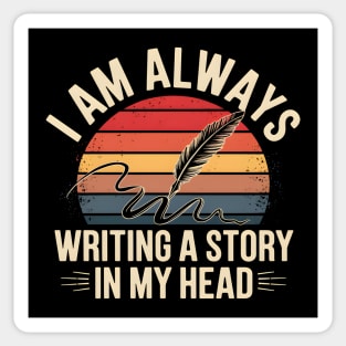 I Am Always Writing a Story in My Head – Writer Quote Sticker